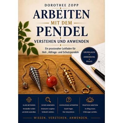 Arbeiten mit dem Pendel - Verstehen und Anwenden, Taschenbuch von Dorothee Zopp, Tredition, 978-3-567-00075-1
