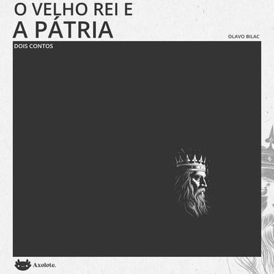 O velho rei e A pátria - Olavo Bilac, Audio, 4071498274569
