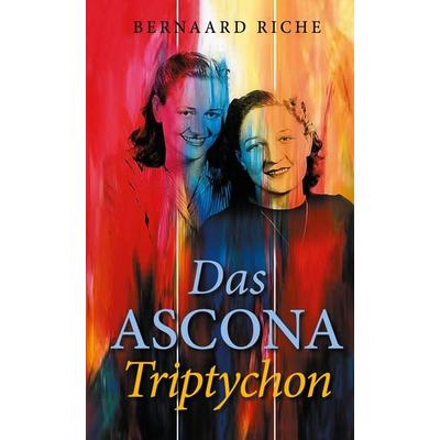 Das ASCONA Triptychon, Gebundene Ausgabe von Bernaard Riche, BoD – Books on Demand, 978-3-7534-6091-8