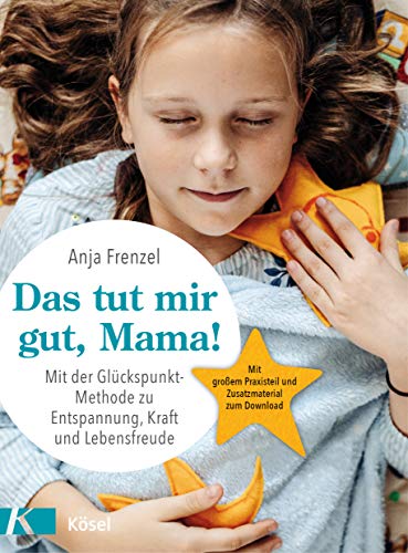 Anja Frenzel - Das tut mir gut, Mama!: Mit der Glückspunkt-Methode zu Entspannung, Kraft und Lebensfreude - Mit großem Praxisteil und Zusatzmaterial zum Download - Preis vom 05.10.2026 03:47:11 h