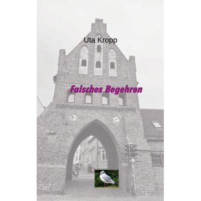 Falsches Begehren, Taschenbuch von Uta Kropp, BoD – Books on Demand, 978-3-695-14303-0