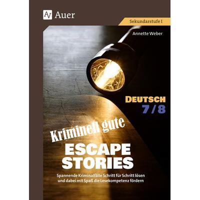 Kriminell gute Escape Stories Deutsch 7-8, Taschenbuch von Annette Weber, Auer Verlag in der AAP Lehrerwelt GmbH, 978-3-403-08973-5