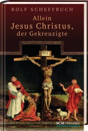 Rolf Scheffbuch - Allein Jesus Christus, der Gekreuzigte - Preis vom 30.09.2026 09:01:18 h