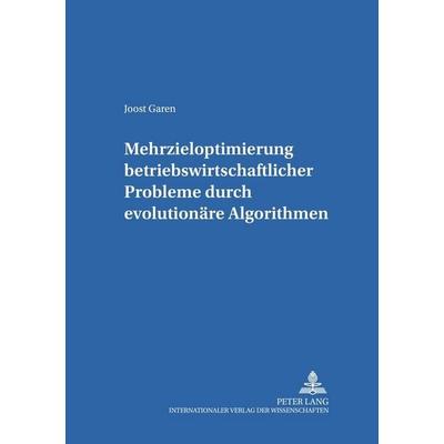 Mehrzieloptimierung betriebswirtschaftlicher Probleme durch evolutionäre Algorithmen, Taschenbuch von Joost Garen, Peter Lang GmbH, Internationaler