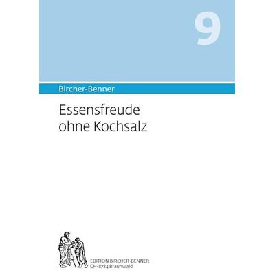 Bircher-Benner 9 Essensfreude ohne Kochsalz, Taschenbuch von Andres Bircher,Lilli Bircher,Anne-Cécile Bircher,Pascal Bircher, Bircher-Benner,