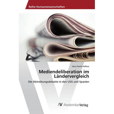 Mediendeliberation im Ländervergleich, Taschenbuch von Hans Patrik Haffner, AV Akademikerverlag, 978-3-639-88551-4