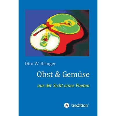 Obst & Gemüse, Gebundene Ausgabe von Otto W. Bringer, Tredition, 978-3-7482-5026-5