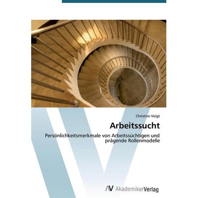 Arbeitssucht, Taschenbuch von Christine Voigt, AV Akademikerverlag, 978-3-639-39106-0