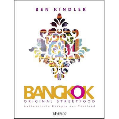 Bangkok Original Streetfood, Gebundene Ausgabe von Ben Kindler, AT Verlag, 978-3-03902-052-2