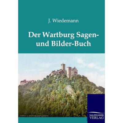Der Wartburg Sagen und Bilder-Buch, Taschenbuch von J. Wiedemann, Salzwasser, 978-3-8460-0192-9