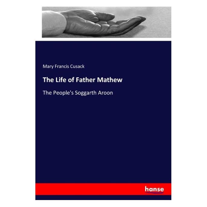 Hansebooks The Life of Father Mathew (Englisch, Softcover, Mary Francis Cusack) (55919730)