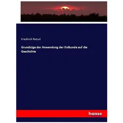 Grundzüge der Anwendung der Erdkunde auf die Geschichte, Fachbücher von Friedrich Ratzel