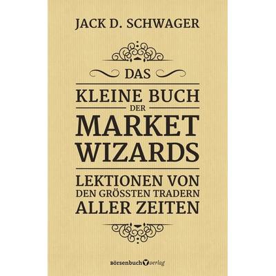 Das kleine Buch der Market Wizards, Taschenbuch von Jack D. Schwager, Börsenbuchverlag, 978-3-86470-755-1