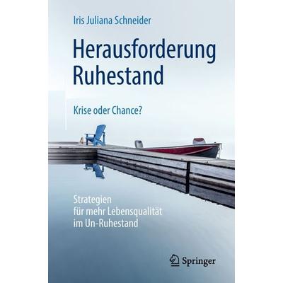 Herausforderung Ruhestand – Krise oder Chance?, Taschenbuch von Iris Juliana Schneider, Springer Fachmedien Wiesbaden GmbH, 978-3-658-22668-8