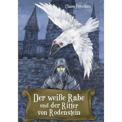 Der weiße Rabe und der Ritter von Rodenstein, Gebundene Ausgabe von Claus Fittschen, BoD – Books on Demand, 978-3-7534-8086-2