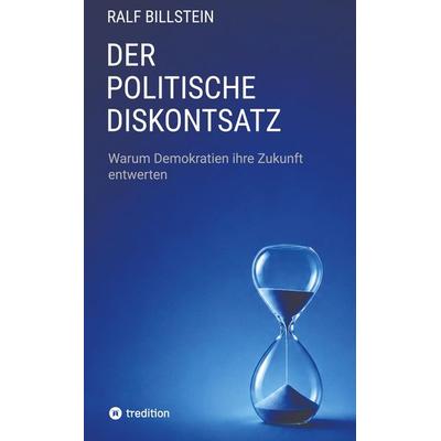 Der politische Diskontsatz, Gebundene Ausgabe von Ralf Billstein, Tredition, 978-3-384-90487-4