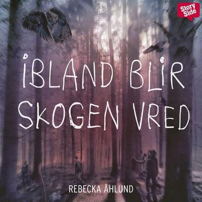 Ibland blir skogen vred - Rebecka Åhlund, Audio, 9789176132050