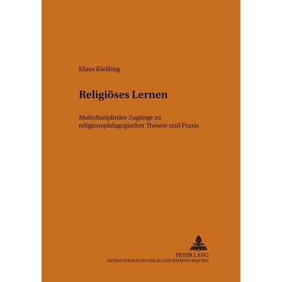 Religiöses Lernen, Taschenbuch von Klaus Kiessling, Peter Lang GmbH, Internationaler Verlag der Wissenschaften, 978-3-631-51477-1