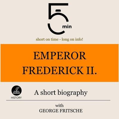 Emperor Frederick II.: A short biography - 5 Minutes,5 Minute Biographies,George Fritsche, Audio, 9783754506004