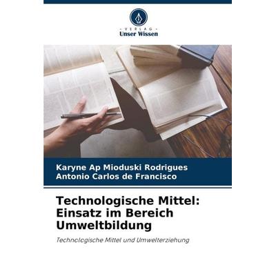 Technologische Mittel: Einsatz im Bereich Umweltbildung, Taschenbuch von Karyne Ap Mioduski Rodrigues,Antonio Carlos de Francisco, Verlag Unser