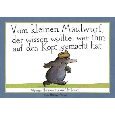 Vom kleinen Maulwurf, der wissen wollte, wer ihm auf den Kopf gemacht hat, Gebundene Ausgabe von Werner Holzwarth, Peter Hammer Verlag,