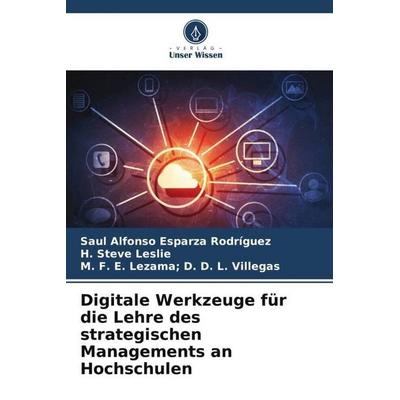 Digitale Werkzeuge für die Lehre des strategischen Managements an Hochschulen, Taschenbuch von Saúl Alfonso Esparza Rodríguez,H. Steve Leslie,M. F. E.