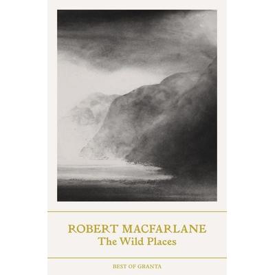 The Wild Places, Taschenbuch von Robert Macfarlane, Granta Publications, 978-1-80351-020-0