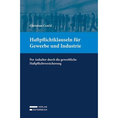 Haftpflichtklauseln für Gewerbe und Industrie, Taschenbuch von Christian Cencic, Verlag Österreich, 978-3-7046-8856-9