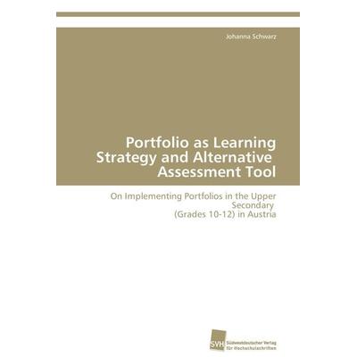 Portfolio as Learning Strategy and Alternative Assessment Tool, Taschenbuch von Johanna Schwarz, Südwestdeutscher Verlag für Hochschulschriften,