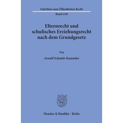 Elternrecht und schulisches Erziehungsrecht nach dem Grundgesetz., Taschenbuch von Arnulf Schmitt-Kammler, Duncker & Humblot, 978-3-428-05440-4