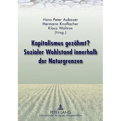 Kapitalismus gezähmt? Sozialer Wohlstand innerhalb der Naturgrenzen, Taschenbuch von , Peter Lang GmbH, Internationaler Verlag der Wissenschaften,