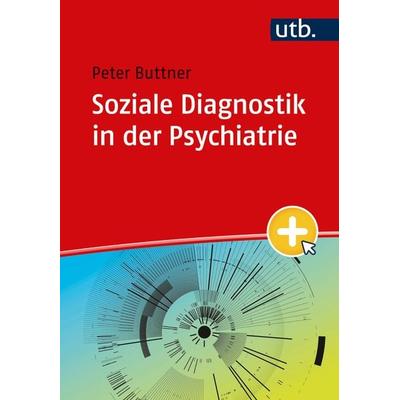 Soziale Diagnostik in der Psychiatrie, Taschenbuch von Peter Buttner, Utb GmbH, 978-3-8252-6322-5