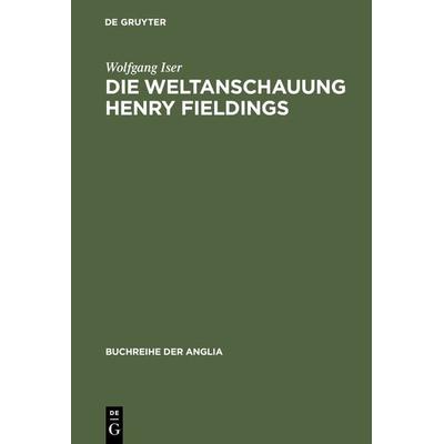 Die Weltanschauung Henry Fieldings, Gebundene Ausgabe von Wolfgang Iser, De Gruyter Mouton, 978-3-11-098311-1