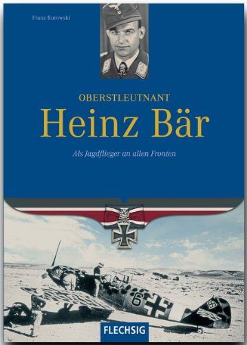 Franz Kurowski - Oberstleutnant Heinz Bär. Als Jagdflieger an allen Fronten - Preis vom 17.10.2026 19:25:27 h