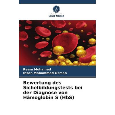 Bewertung des Sichelbildungstests bei der Diagnose von Hämoglobin S (HbS), Taschenbuch von Ream Mohamed,Ihsan Mohammed Osman, Verlag Unser Wissen