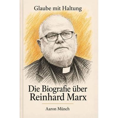 Die Biografie über Reinhard Marx, Taschenbuch von Aaron Münch, Elian, 978-3-696-40817-6