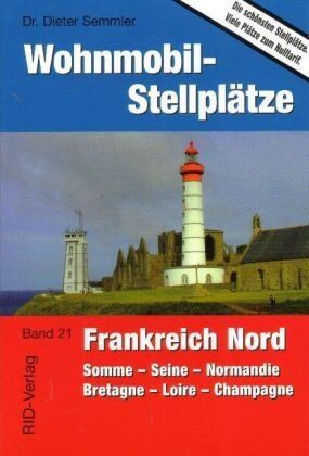 Dieter Semmler - Wohnmobil-Stellplätze 21. Frankreich Nord: Somme - Seine - Normandie - Bretagne - Loire - Champagne - Preis vom 09.10.2026 07:28:09 h