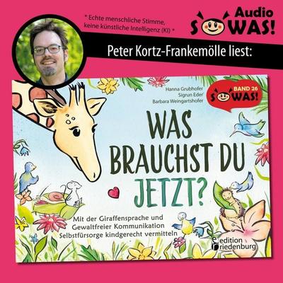Was brauchst du jetzt? Mit der Giraffensprache und Gewaltfreier Kommunikation Selbstfürsorge kindgerecht vermitteln - Hanna Grubhofer,Sigrun
