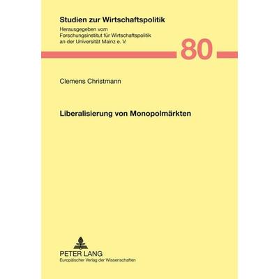 Liberalisierung von Monopolmärkten, Taschenbuch von Clemens Christmann, Peter Lang GmbH, Internationaler Verlag der Wissenschaften, 978-3-631-51813-7