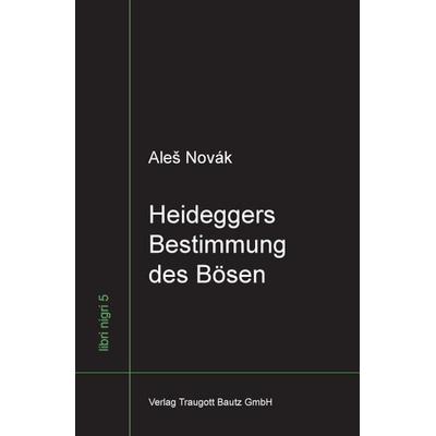 Heideggers Bestimmung des Bösen, Taschenbuch von Aleš Novák, Traugott Bautz, 978-3-88309-650-6