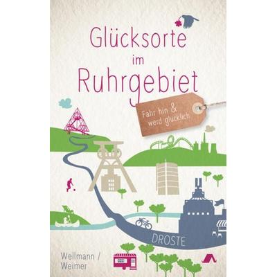 Glücksorte im Ruhrgebiet, Taschenbuch von Tanja Weimer,Torsten Wellmann, Droste