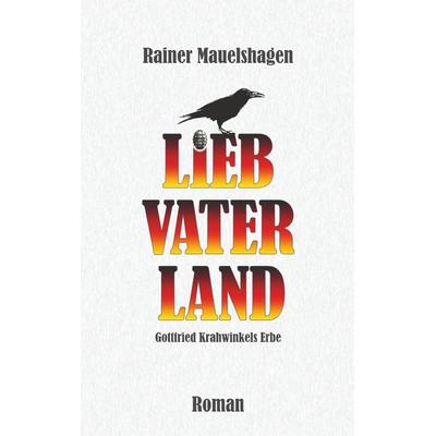 Lieb Vaterland ..., Taschenbuch von Rainer Mauelshagen, BoD – Books on Demand, 978-3-7528-3622-6