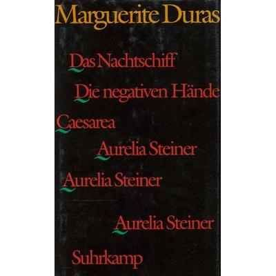Das Nachtschiff. Caesarea. Die negativen Hände. Aurelia Steiner. Aurelia Steiner. Aurelia Steiner, Gebundene Ausgabe von Marguerite Duras, Suhrkamp,