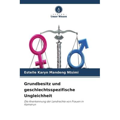 Grundbesitz und geschlechtsspezifische Ungleichheit, Taschenbuch von Estelle Karyn Mandeng Ntsimi, Verlag Unser Wissen