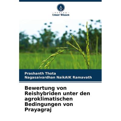 Bewertung von Reishybriden unter den agroklimatischen Bedingungen von Prayagraj, Taschenbuch von Prashanth Thota,Nagasaivardhan NaikAIK Ramavath,