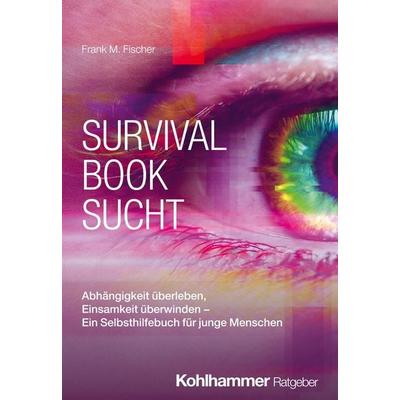 Survival Book Sucht, Taschenbuch von Frank M. Fischer, Kohlhammer, 978-3-17-047100-9