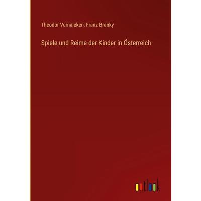 Spiele und Reime der Kinder in Österreich, Gebundene Ausgabe von Theodor Vernaleken,Franz Branky, Outlook, 978-3-368-48653-2