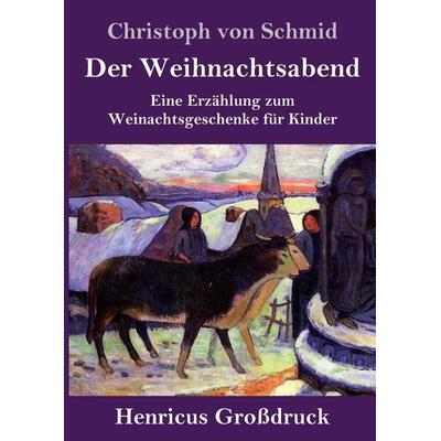 Der Weihnachtsabend (Großdruck), Gebundene Ausgabe von Christoph Schmid, BoD - Books on Demand, 978-3-8478-4122-7