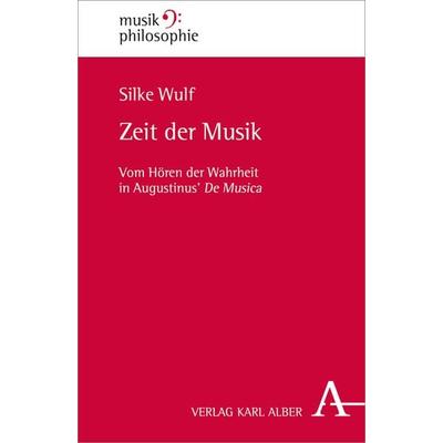 Zeit der Musik, Gebundene Ausgabe von Silke Wulf, Verlag Karl Alber, 978-3-495-48576-7