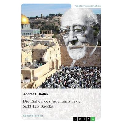 Die Einheit des Judentums in der Sicht Leo Baecks, Taschenbuch von Andrea G. Röllin, GRIN, 978-3-656-47961-1